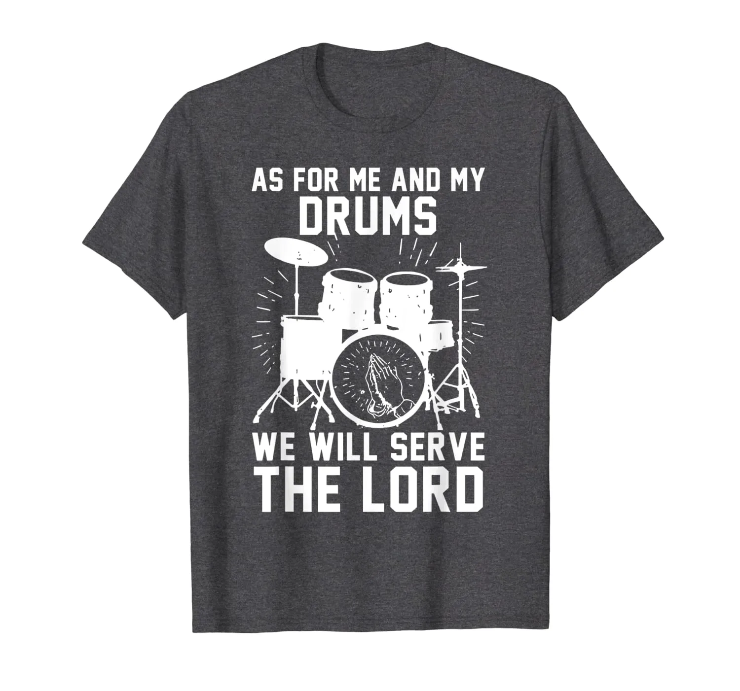 As For Me And My Drums We Will Serve The Lord T-Shirt