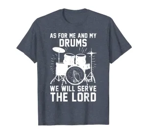 As For Me And My Drums We Will Serve The Lord T-Shirt
