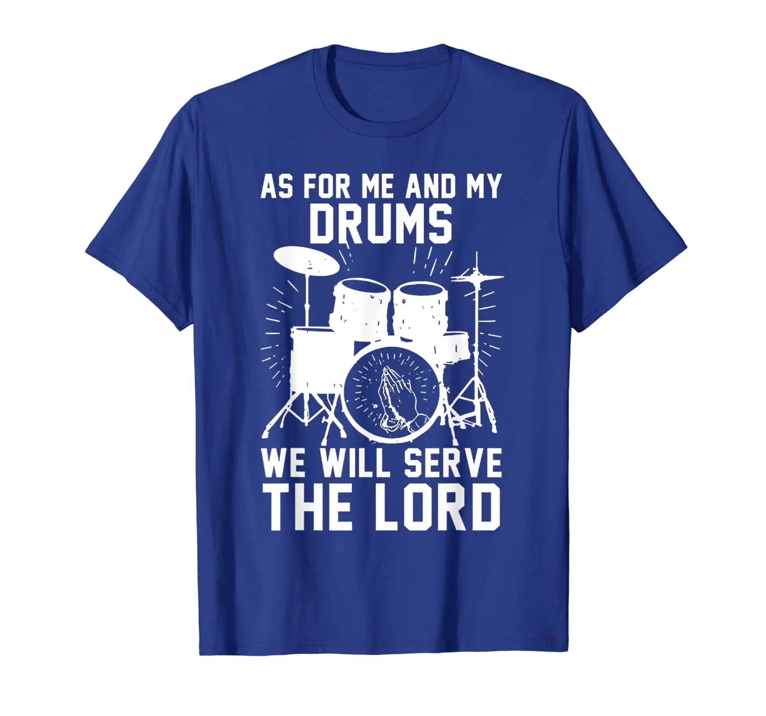 As For Me And My Drums We Will Serve The Lord T-Shirt