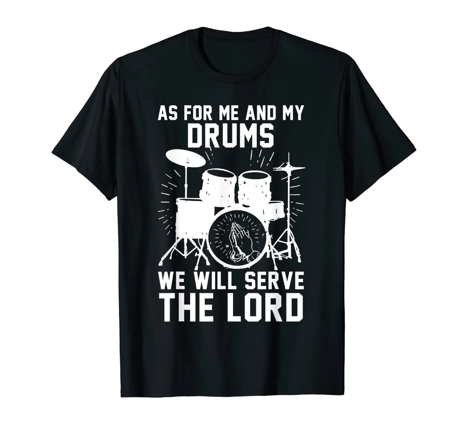 As For Me And My Drums We Will Serve The Lord T-Shirt