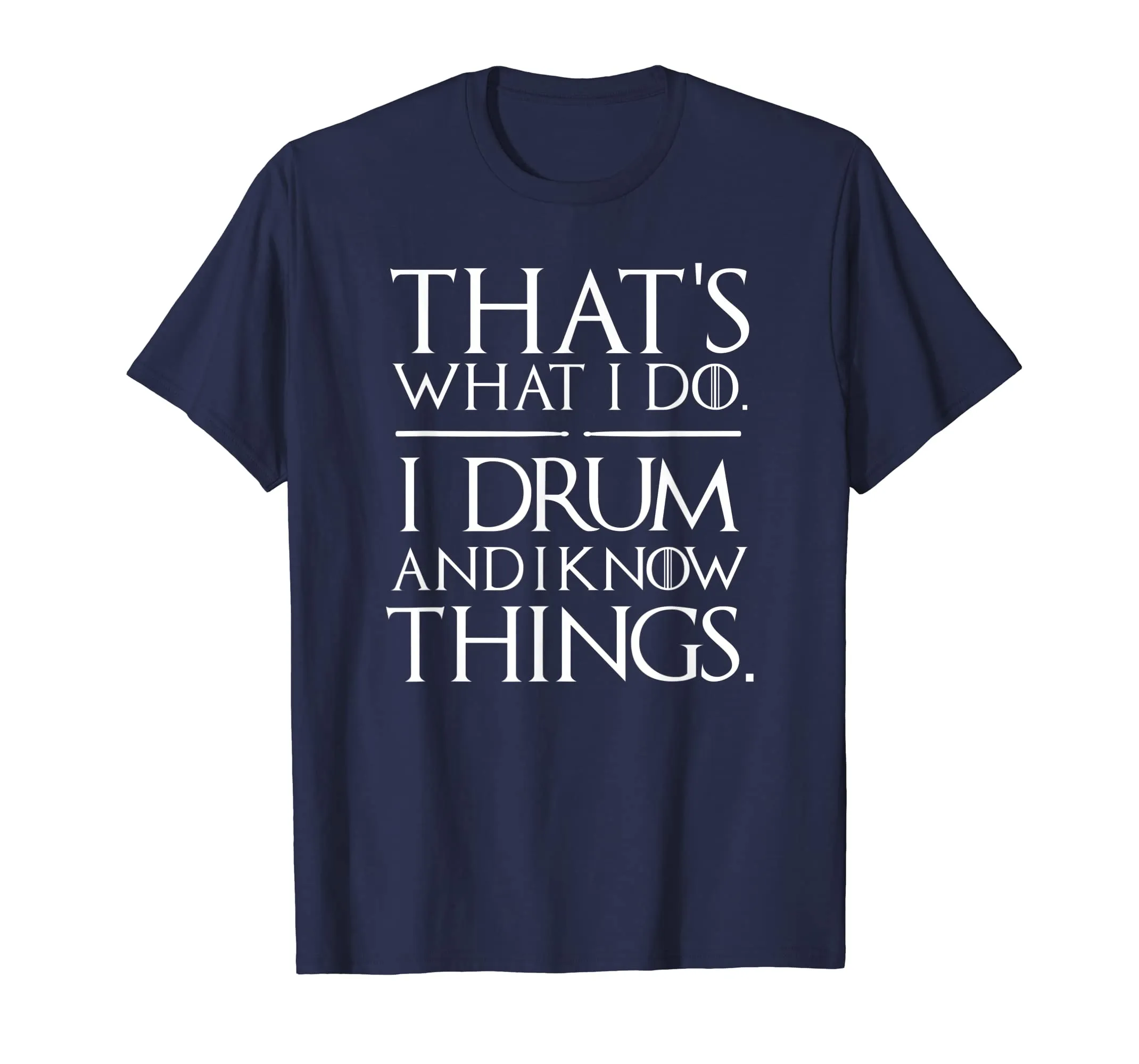 I Drum and I Know Things Drumsticks Drummers Shirt