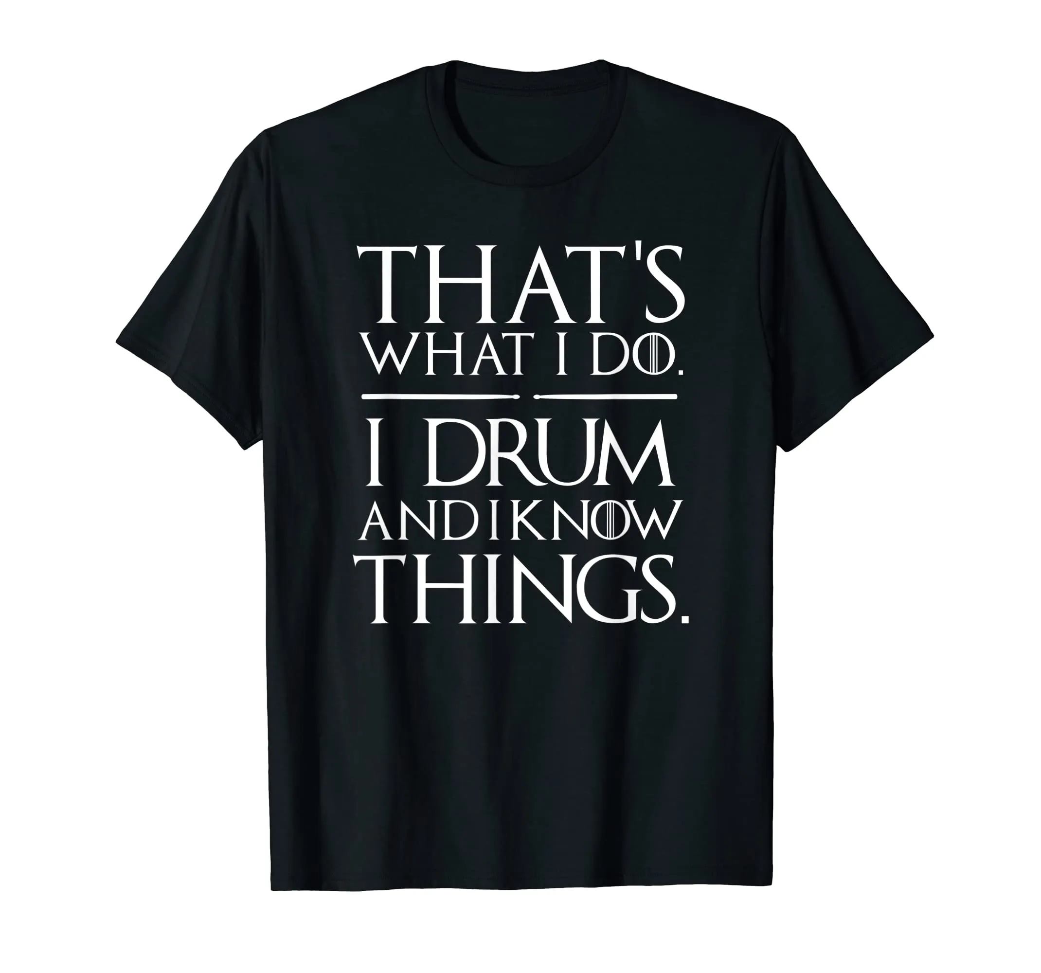 I Drum and I Know Things Drumsticks Drummers Shirt