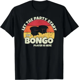 Let the Party Start the Bongo Drum Player is here Bongosero T-Shirt