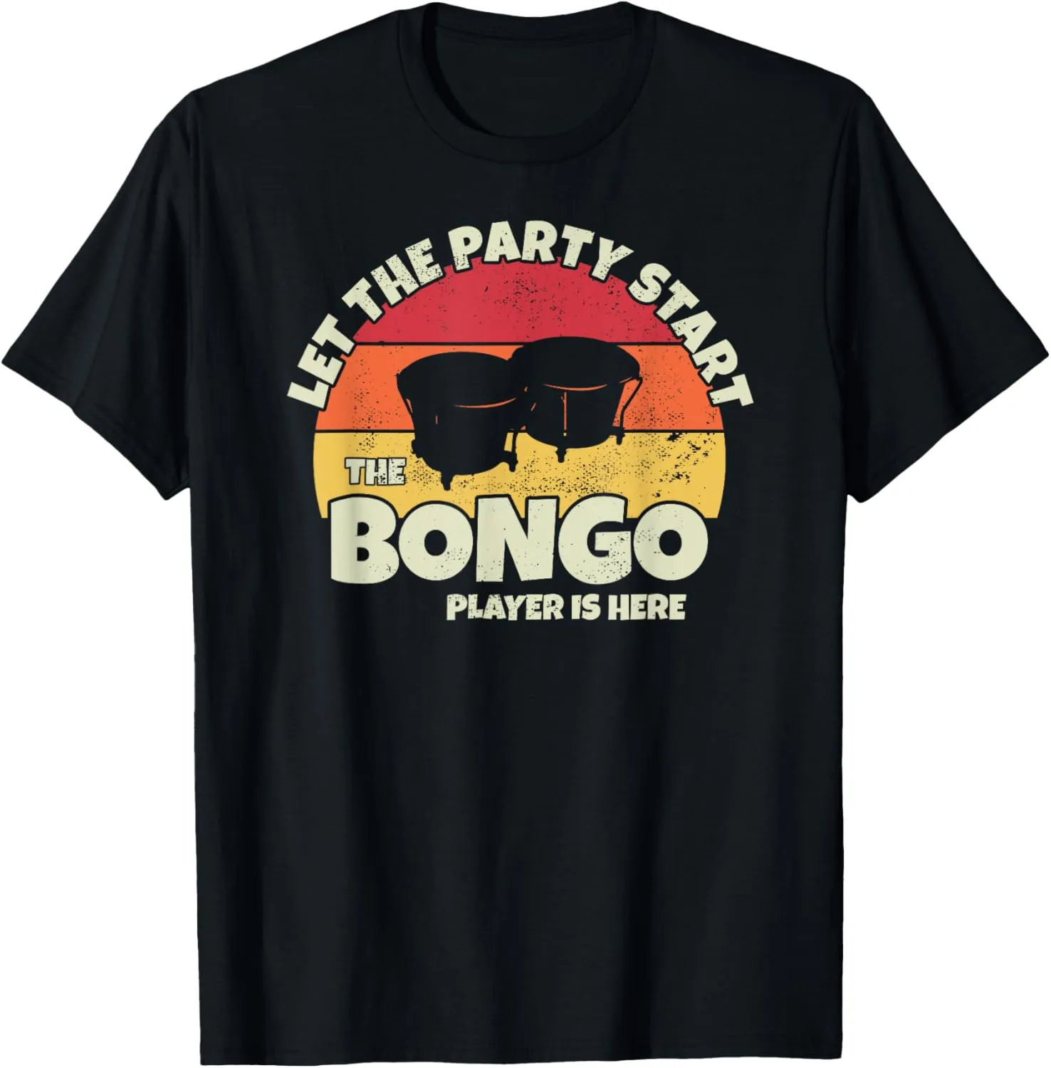 Let the Party Start the Bongo Drum Player is here Bongosero T-Shirt