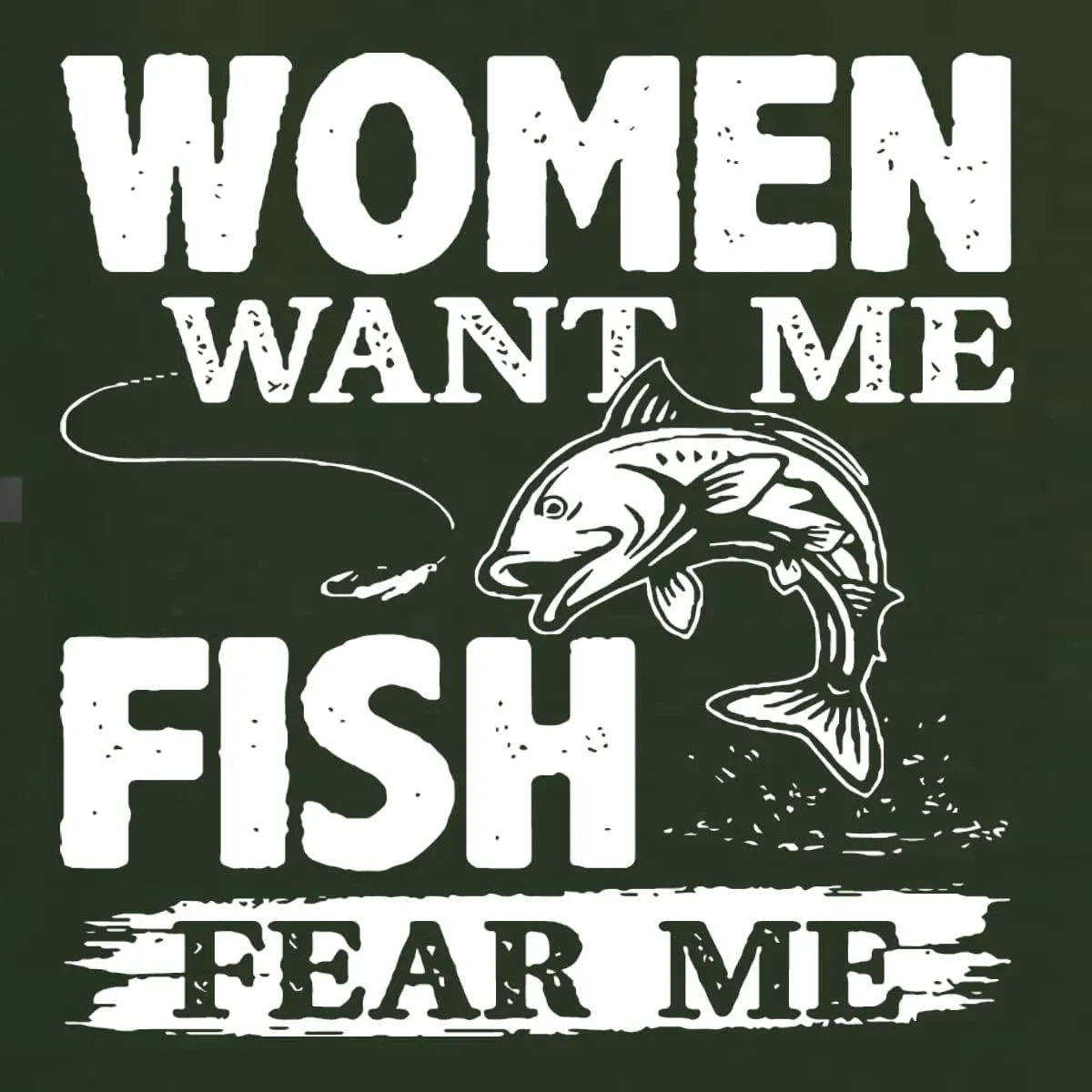 Woman Want Me Fish Fear Me Funny Fishermen Fishing Men's Graphic T-Shirt